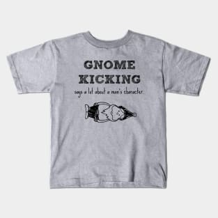 Gnome kicking says a lot about a man's character. Kids T-Shirt